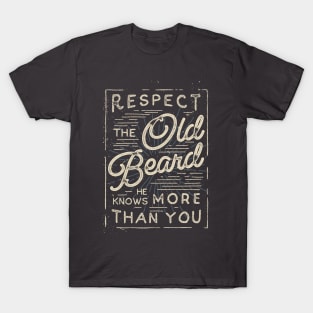 Respect The Old Beard He Knows More Than You T-Shirt